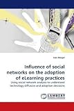 Influence of social networks on the adoption of eLearning practices: Using social network analysis to understand technology diffusion and adoption decisions