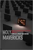 Holy Mavericks : Evangelical Innovators And The Spiritual Marketplace