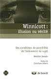 Winnicott : illusion ou vérité : Des conditions de possibilité de l\'avènement du sujet
