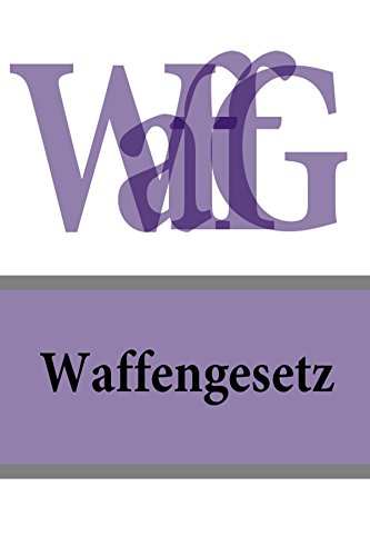 Waffengesetz - WaffG 2016 (German Edition)