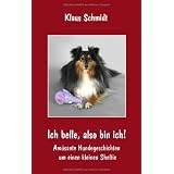 Ich belle, also bin ich!: Am�sante Hundegeschichten um einen kleinen Sheltievon "Klaus Schmidt"