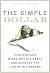 The simple dollar : how one man wiped out his debts and achieved the life of his dreams