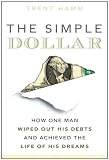The Simple Dollar: How One Man Wiped Out His Debts and Achieved the Life of His Dreams