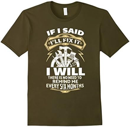 Men's If I Said I'll Fix It I Will There Is No Need To Remind Me E Large Olive