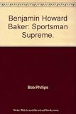 Benjamin Howard Baker : Olympic high jumper ... : sportsman supreme
