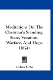Meditations On The Christian's Standing, State, Vocation, Warfare, And Hope (1874)