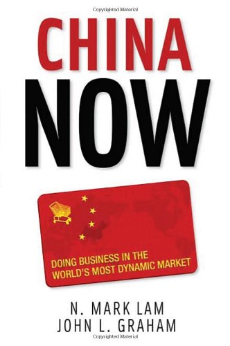 China Now: Doing Business in the Worlds Most Dynamic Market