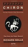 Chiron: The New Planet in Your Horoscope, The Key to Your Quest