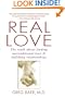Real Love: The Truth About Finding Unconditional Love & Fulfilling Relationships