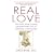 Real Love: The Truth About Finding Unconditional Love & Fulfilling Relationships
