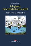 Ich glaub', mein Kielschwein pfeift. Heitere Tipps f�r den Segelt�rn - Fritz Gschnait