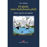 Ich glaub', mein Kielschwein pfeift: Heitere Tipps f�r den Segelt�rnvon "Fritz Gschnait"