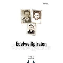 Edelwei�piraten: Geschichte eines Jugendlichen der trotz aller Drohungen nicht bereit war, sich dem nationalsozialistischen Erziehungsanspruch unterzuordnen