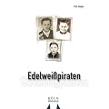 Edelwei�piraten: Geschichte eines Jugendlichen der trotz aller Drohungen nicht bereit war, sich dem nationalsozialistischen Erziehungsanspruch unterzuordnen