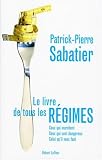 Le livre de tous les r�gimes : Ceux qui marchent, ceux qui sont dangereux, celui qu'il vous faut