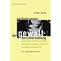 Ver�nderungen der Gewaltberichterstattung im politischen Informationsprogramm des �ffentlich-rechtlichen und privaten Fernsehens von 1986-1994. Eine L�ngsschnittanalyse