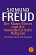 Der Mann Moses und die monotheistische Religion: Schriften �ber die Religion