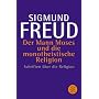 Der Mann Moses und die monotheistische Religion: Schriften �ber die Religion