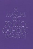 A Manual of Anglo-Catholic Devotion