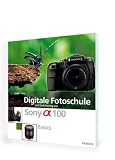 Digitale Fotoschule mit Einf�hrung zur Sony SLR Alpha DSLR A100. Basics
