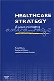 Healthcare Strategy: In Pursuit of Competitive Advantage
