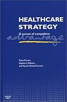 Healthcare Strategy: In Pursuit of Competitive Advantage Healthcare Strategy: In Pursuit of Competitive Advantage
