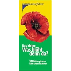 Das kleine was bl�ht denn da?: 328 Bl�tenpflanzen nach Farbe bestimmen