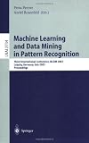 Machine Learning and Data Mining in Pattern Recognition: Third International Conference, MLDM 2003, Leipzig, Germany, July 5-7, 2003, proceedings ... / Lecture Notes in Artificial Intelligence)