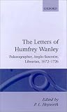 Review Oxford University Press, USA  / Letters of Humfrey Wanley: Palaeographer, Anglo-Saxonist, Librarian, 1672-1726