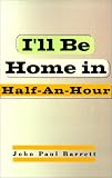 I'll Be Home in Half-An-Hour
