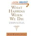 What Happens When We Die?: A Groundbreaking Study into the Nature of Life and Death