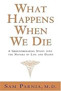 What Happens When We Die?: A Groundbreaking Study into the Nature of Life and Death
