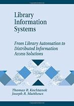 Library Information Systems: From Library Automation to Distributed Information Access Solutions (Library & Information Science Text Series)