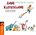 Anne Kaffeekanne. CD: 12 Lieder zum Singen, Spielen und Tanzen