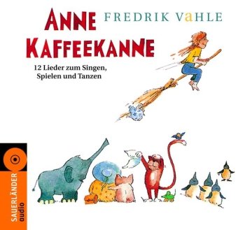 Anne Kaffeekanne. CD: 12 Lieder zum Singen, Spielen und Tanzen