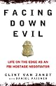 Facing Down Evil: Life on the Edge as an FBI Hostage Negotiator
