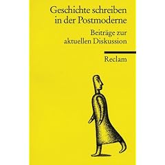 Geschichte schreiben in der Postmoderne. Beitr�ge zur aktuellen Diskussion.