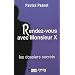 Rendez-vous avec Monsieur X : Les dossiers secrets