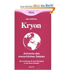Kryon: Kryon3. Alchemie des menschlichen Geistes: Eine Anleitung f�r den �bergang in das neue Zeitalter: Bd 3