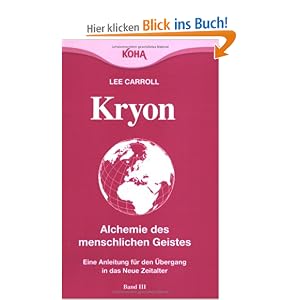 Lee Carroll: Kryon ~ Alchemie des menschlichen Geistes: Eine Anleitung für den Übergang in das neue Zeitalter Lee Carroll: Kryon ~ Alchemie des menschlichen Geistes: Eine Anleitung für den Übergang in das neue Zeitalter