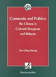 Community and Politics: The Chinese in Colonial Singapore and Malaysia