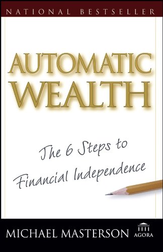 Automatic Wealth: The Six Steps to Financial Independence (Agora Series)