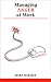 Managing Anger at Work (Overcoming Common Problems)