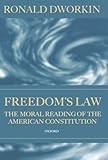 Freedom's law : the moral reading of the American constitution