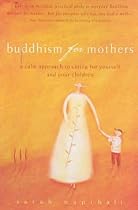 Buddhism for Mothers: A Calm Approach to Caring for Yourself and Your Children