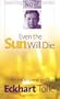 Even the Sun Will Die: An Interview with Eckhart Tolle (Teaching the Power of Now Series)