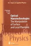 Optical Nanotechnologies : The Manipulation of Surface and Local Plasmons (Topics in Applied Physics)