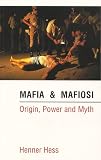 Mafia and Mafiosi: Origin, Power, and Myth