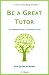 Be a Great Tutor: The Inspiring Guide to Tutoring All Ages
