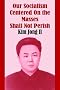 Our Socialism Centered on the Masses Shall Not Perish Our Socialism Centered on the Masses Shall Not Perish